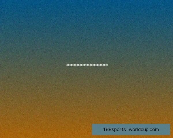 世界杯竞猜首存优惠火热开启新手专享高额彩金助力畅玩赛事竞猜 世界杯竞猜首存优惠火热开启新手专享高额彩金助力畅玩赛事竞猜